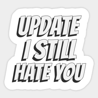 Update I still hate you Sticker